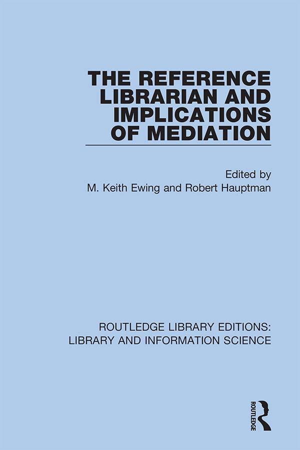 The Reference Librarian and Implications of Mediation by M. Keith Ewing, Robert Hauptman