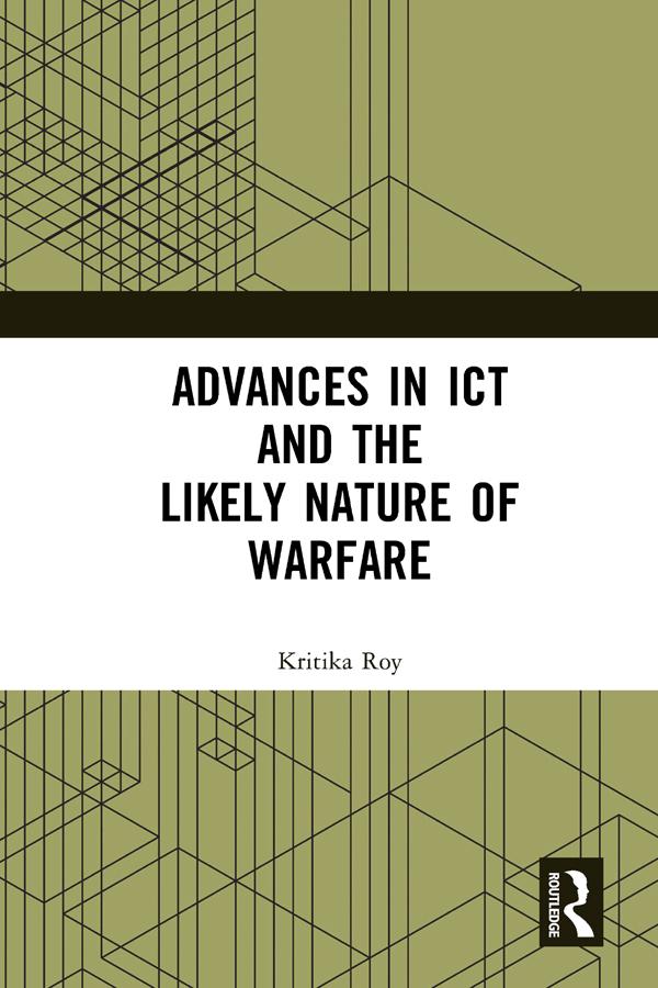 Advances in ICT and the Likely Nature of Warfare by Kritika Roy