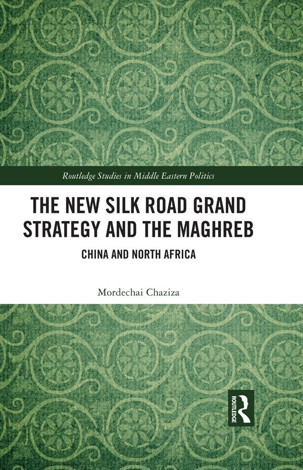 The New Silk Road Grand Strategy and the Maghreb by Mordechai Chaziza