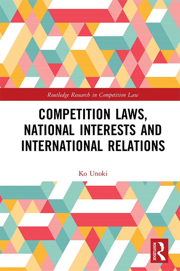 Competition Laws, National Interests and International Relations by Ko Unoki