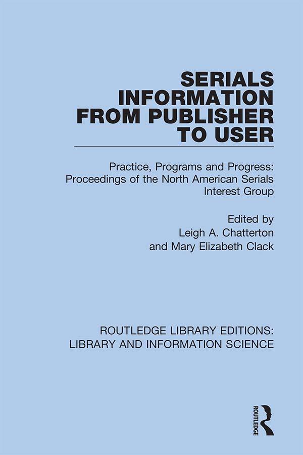 Serials Information from Publisher to User by Leigh A. Chatterton, Mary Elizabeth Clack