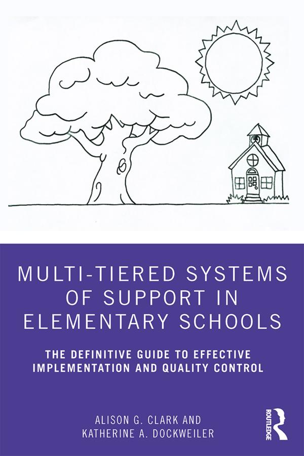 Multi-Tiered Systems of Support in Elementary Schools by Alison G. Clark, Katherine A. Dockweiler