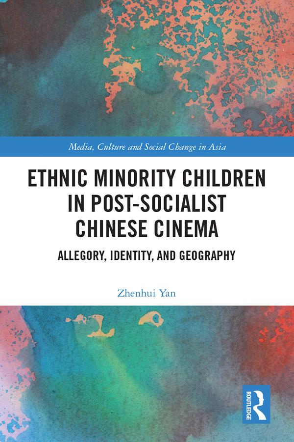 Ethnic Minority Children in Post-Socialist Chinese Cinema by Zhenhui Yan