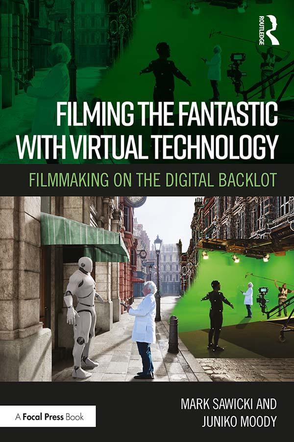 Filming the Fantastic with Virtual Technology by Juniko Moody, Mark Sawicki