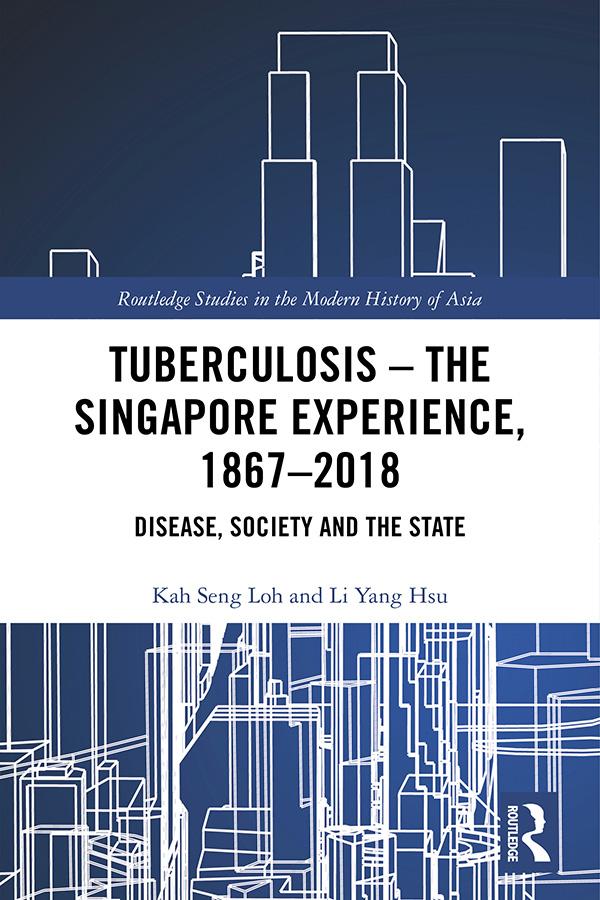 Tuberculosis – The Singapore Experience, 1867–2018 by Kah Seng Loh, Li Yang Hsu