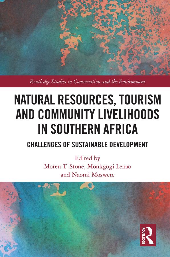 Natural Resources, Tourism and Community Livelihoods in Southern Africa by Monkgogi Lenao, Moren T. Stone, Naomi Moswete