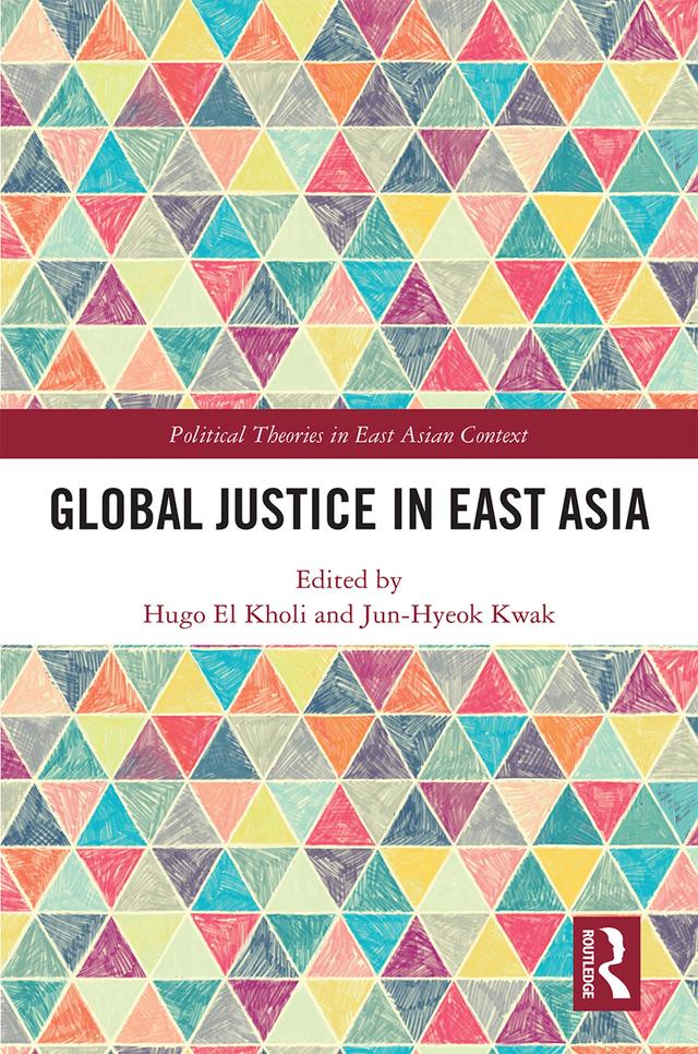 Global Justice in East Asia by Hugo El Kholi, Jun-Hyeok Kwak