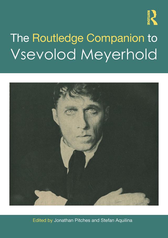 The Routledge Companion to Vsevolod Meyerhold by Jonathan Pitches, Stefan Aquilina