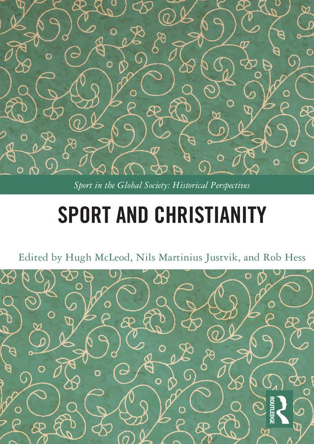 Sport and Christianity by Hugh McLeod, Nils Martinius Justvik, Robert Hess