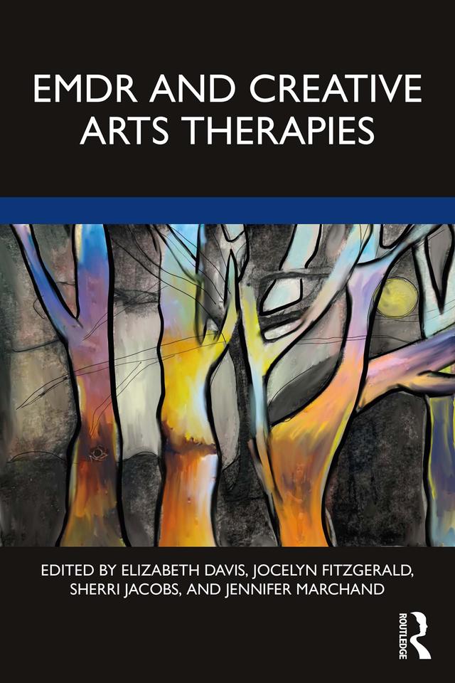 EMDR and Creative Arts Therapies by Elizabeth Davis, Jennifer Marchand, Jocelyn Fitzgerald, Sherri Jacobs