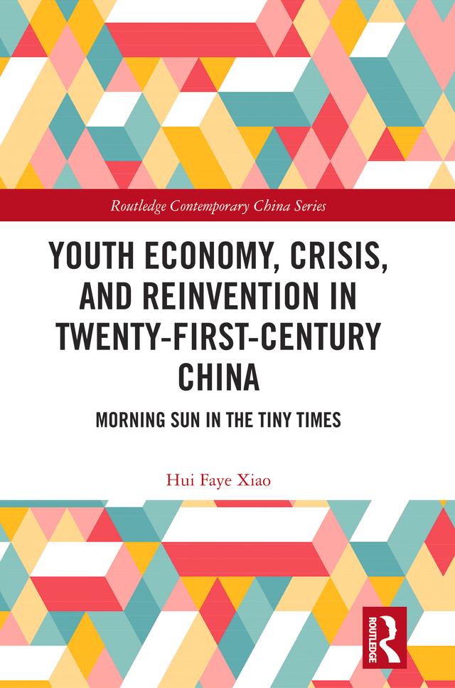 Youth Economy, Crisis, and Reinvention in Twenty-First-Century China by Hui Faye Xiao