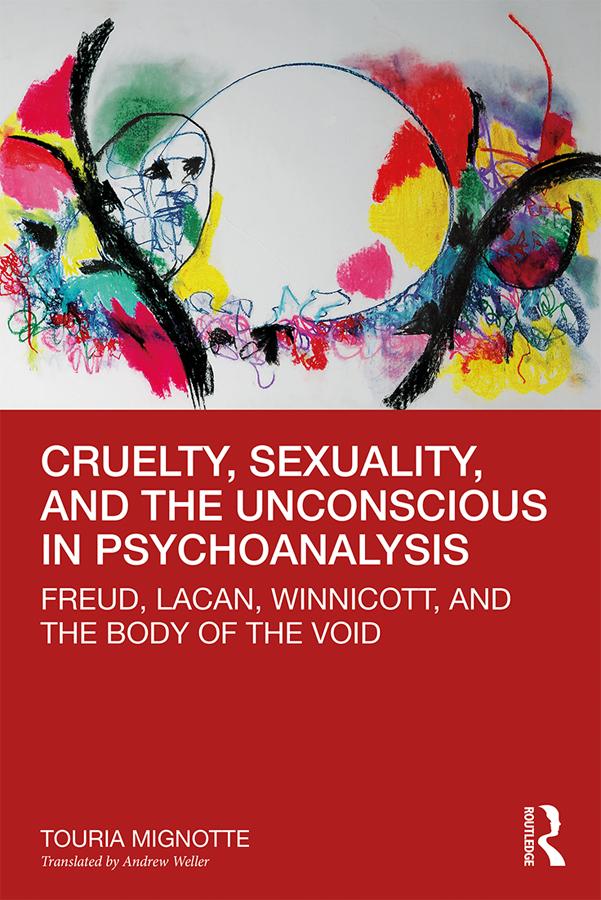 Cruelty, Sexuality, and the Unconscious in Psychoanalysis by Touria Mignotte