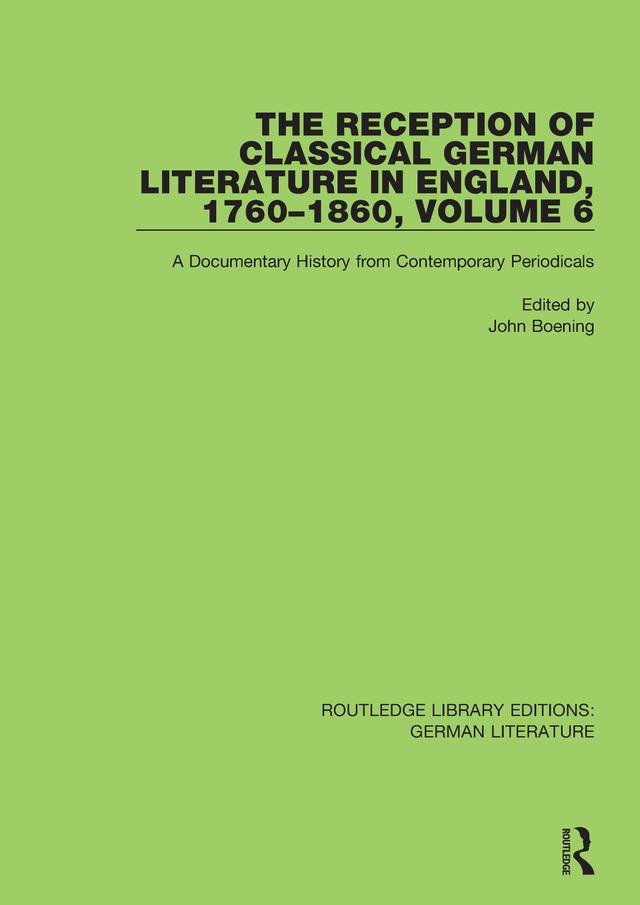 The Reception of Classical German Literature in England, 1760-1860, Volume 6 by John Boening
