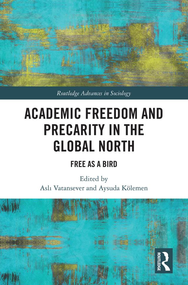 Academic Freedom and Precarity in the Global North by Aslı Vatansever, Aysuda Kölemen