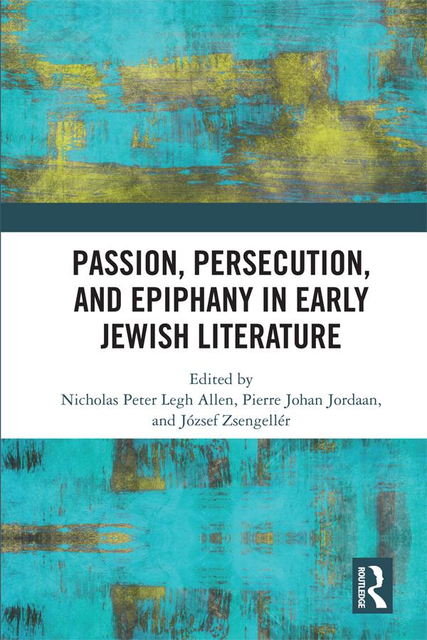 Passion, Persecution, and Epiphany in Early Jewish Literature by József Zsengellér, Nicholas Peter Legh Allen, Pierre J. Jordaan
