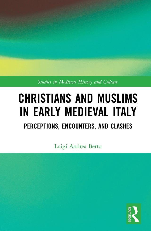Christians and Muslims in Early Medieval Italy by Luigi Andrea Berto