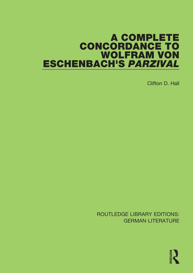 A Complete Concordance to Wolfram von Eschenbach’s Parzival by Clifton D. Hall