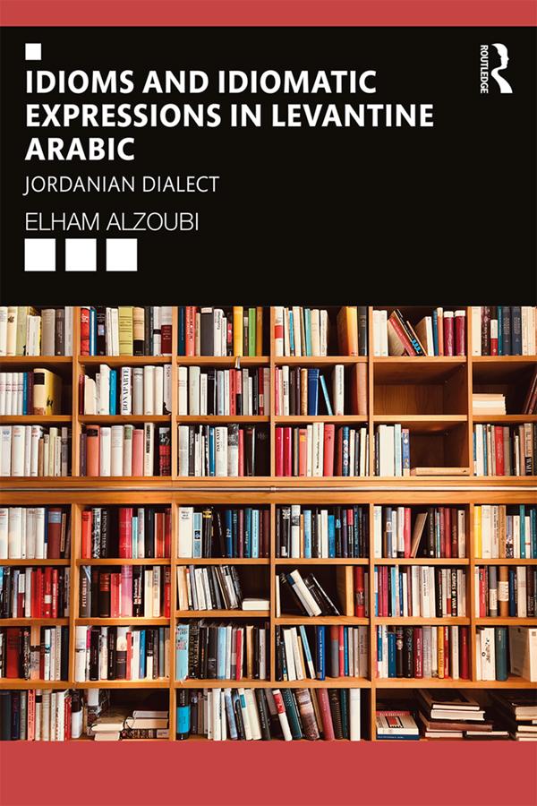 Idioms and Idiomatic Expressions in Levantine Arabic by Elham Alzoubi