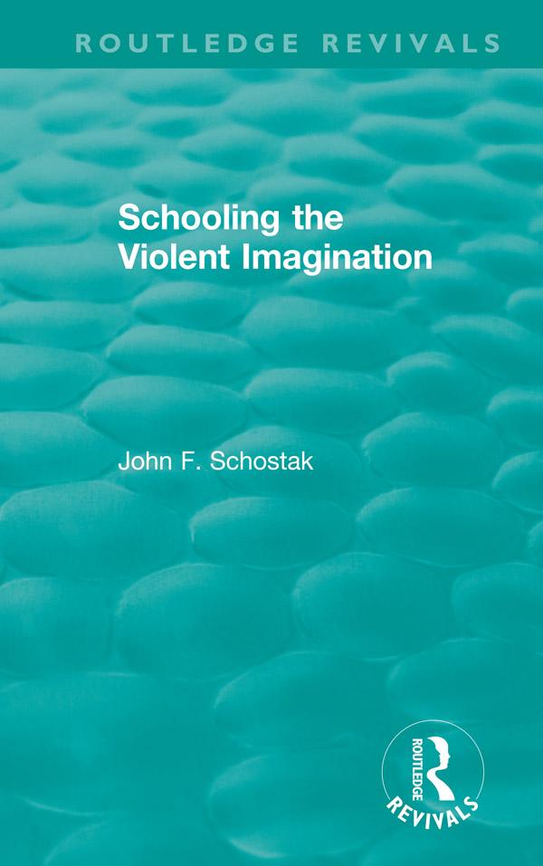 Schooling the Violent Imagination by John F. Schostak