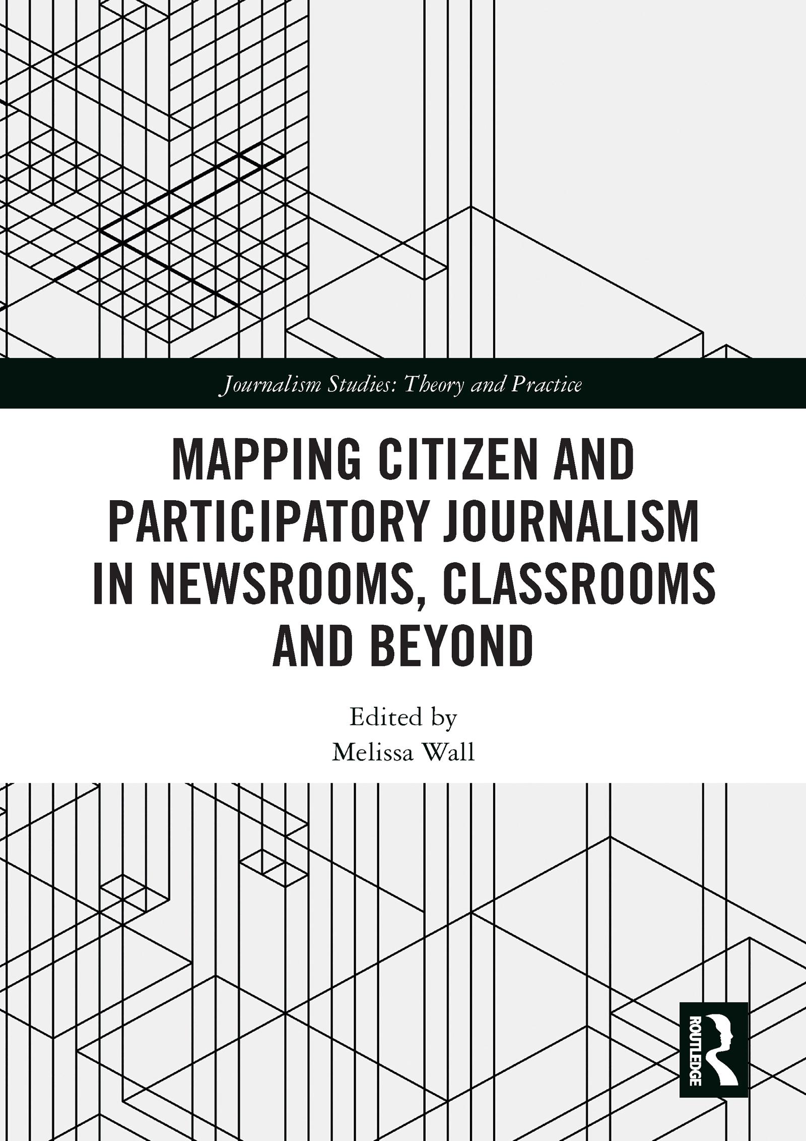 Mapping Citizen and Participatory Journalism in Newsrooms, Classrooms and Beyond