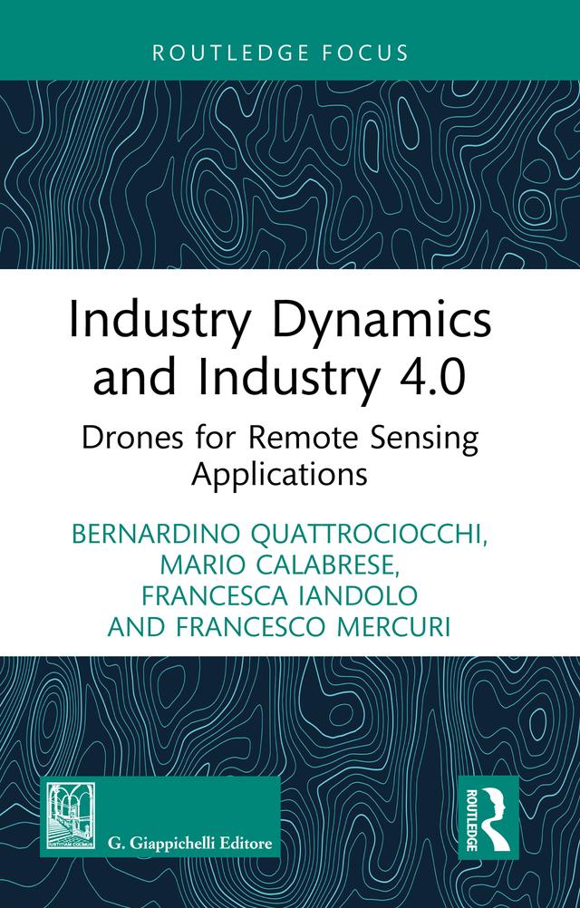 Industry Dynamics and Industry 4.0 by Bernardino Quattrociocchi, Francesca Iandolo, Francesco Mercuri, Mario Calabrese