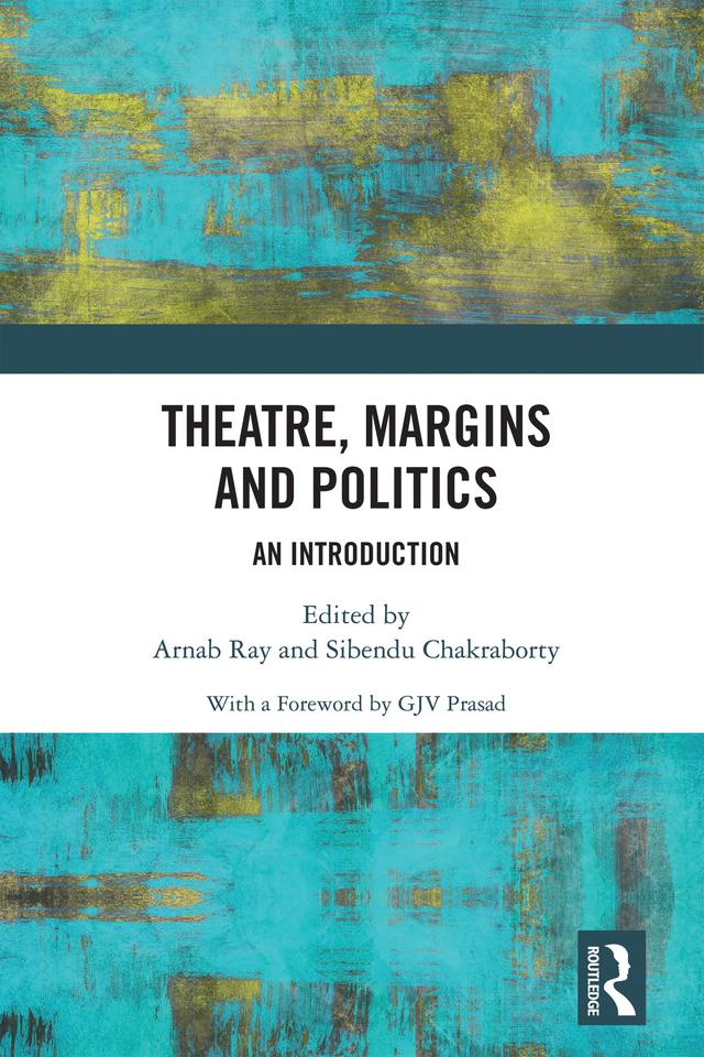 Theatre, Margins and Politics by Arnab Ray, Sibendu Chakraborty