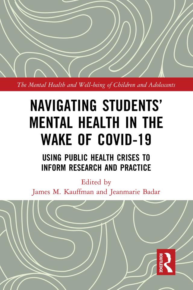 Navigating Students’ Mental Health in the Wake of COVID-19 by James M. Kauffman, Jeanmarie Badar