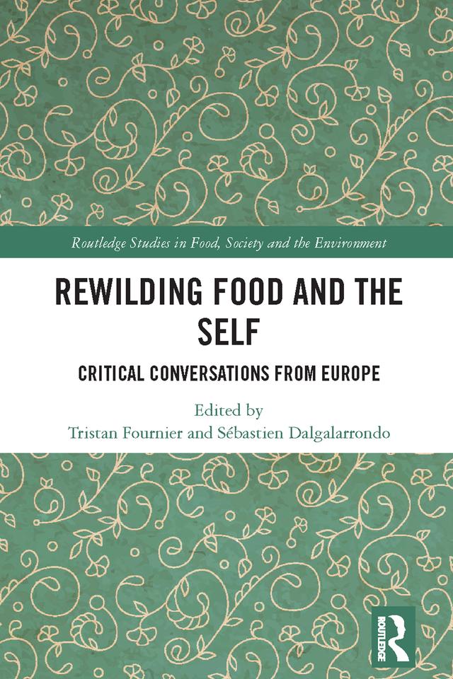 Rewilding Food and the Self by Sébastien Dalgalarrondo, Tristan Fournier