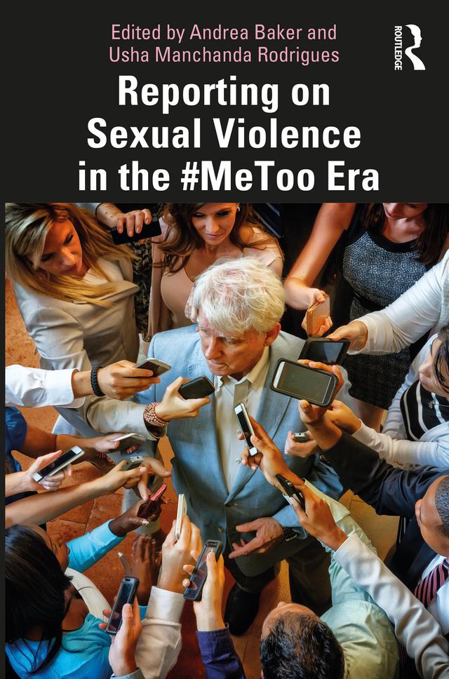 Reporting on Sexual Violence in the #MeToo Era by Andrea Baker, Usha Manchanda Rodrigues