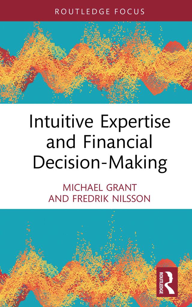 Intuitive Expertise and Financial Decision-Making by Fredrik Nilsson, Michael Grant