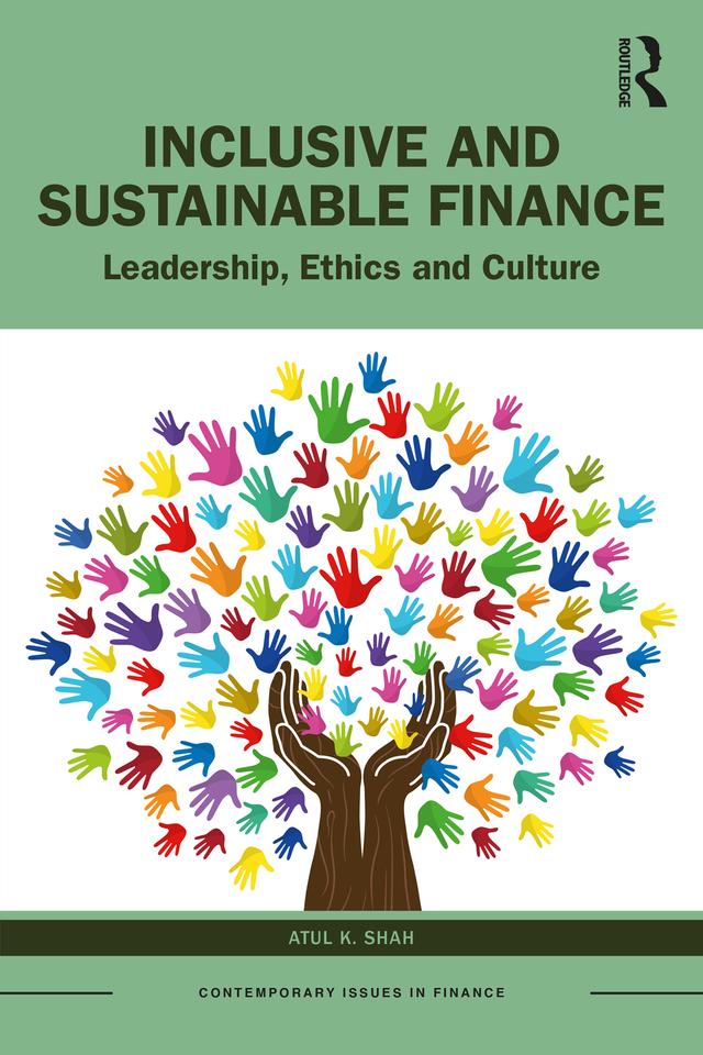 Inclusive and Sustainable Finance by Atul K. Shah