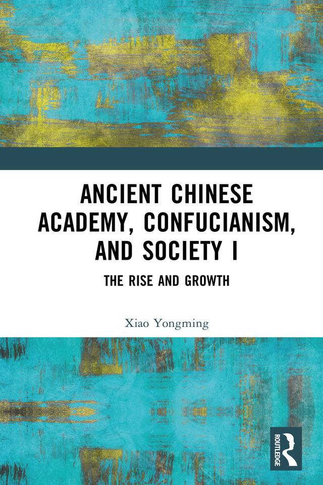 Ancient Chinese Academy, Confucianism, and Society I by Xiao Yongming