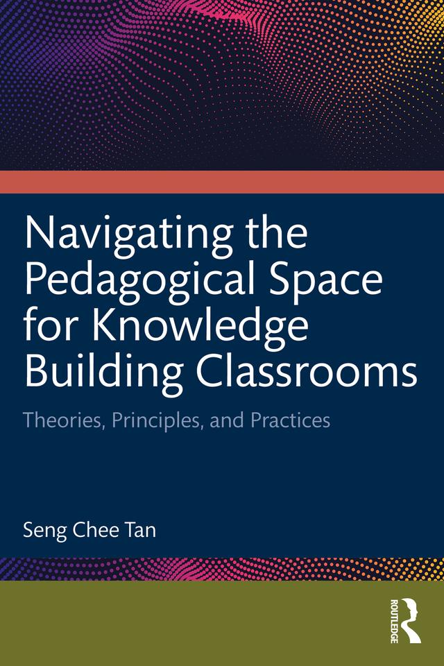 Navigating the Pedagogical Space for Knowledge Building Classrooms by Seng Chee Tan