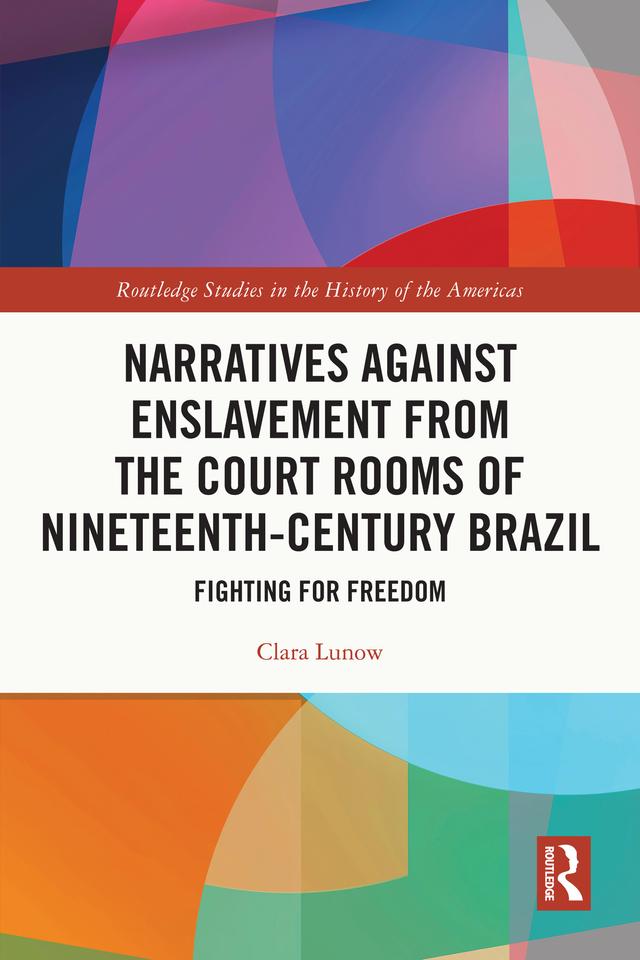 Narratives against Enslavement from the Court Rooms of Nineteenth-Century Brazil by Clara Lunow