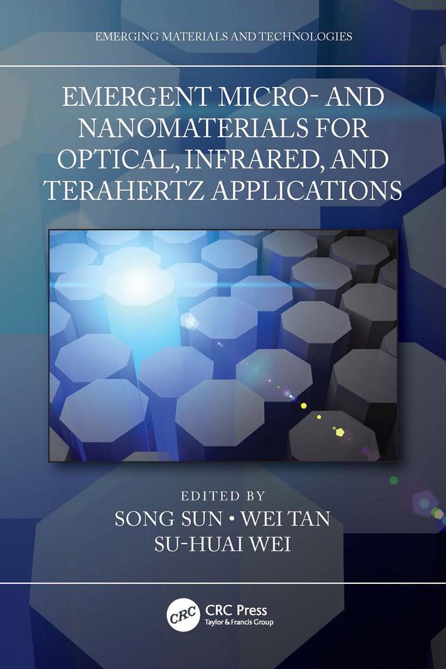 Emergent Micro- and Nanomaterials for Optical, Infrared, and Terahertz Applications by Song Sun, Su-Huai Wei, Wei Tan