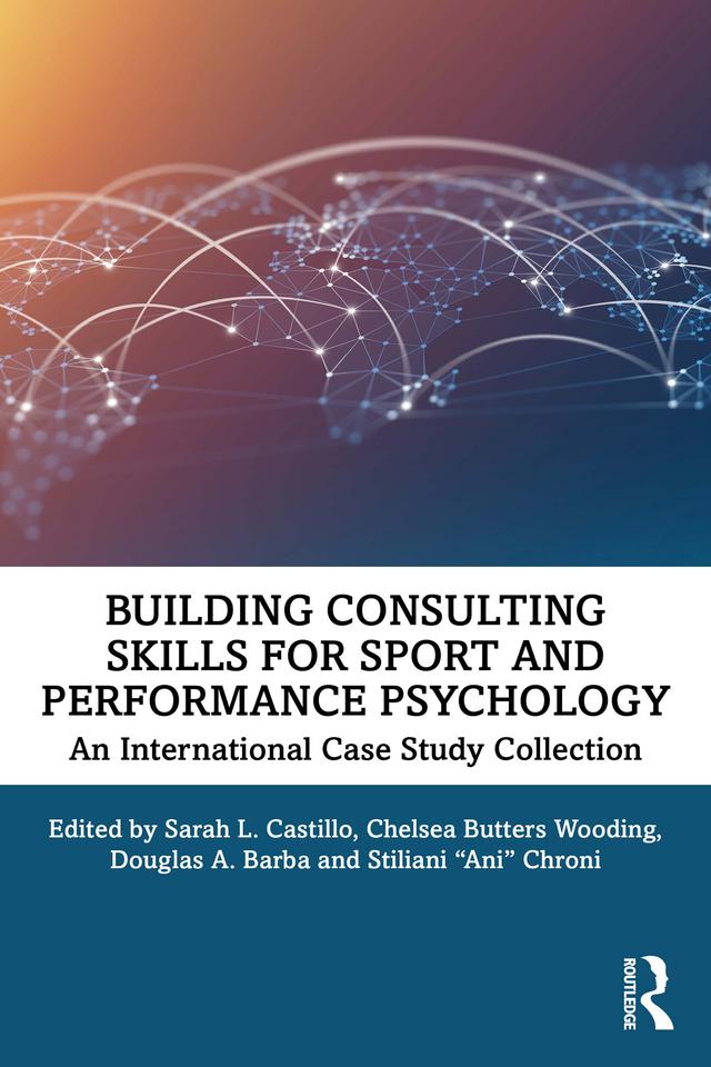 Building Consulting Skills for Sport and Performance Psychology by Chelsea Butters Wooding, Douglas A. Barba, Sarah L. Castillo, Stiliani "Ani" Chroni
