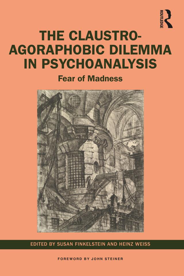 The Claustro-Agoraphobic Dilemma in Psychoanalysis by Heinz Weiss, Susan Finkelstein