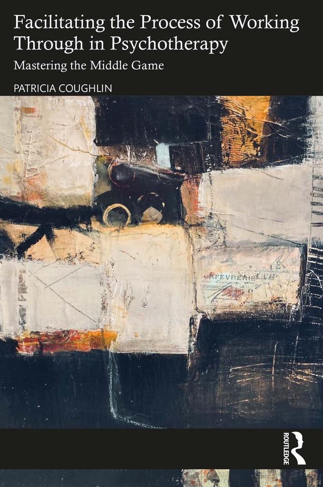 Facilitating the Process of Working Through in Psychotherapy by Patricia Coughlin