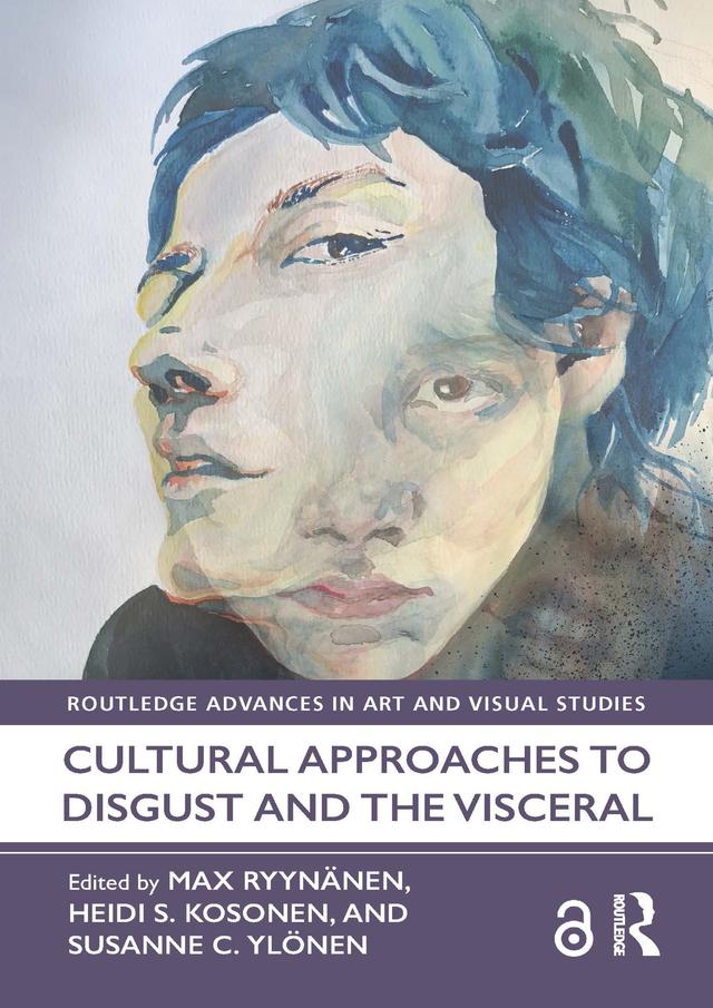 Cultural Approaches to Disgust and the Visceral by Heidi Kosonen, Max Ryynänen, Susanne Ylönen