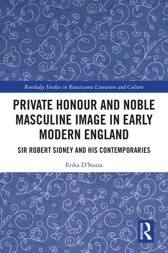 Private Honour and Noble Masculine Image in Early Modern England by Erika D'Souza