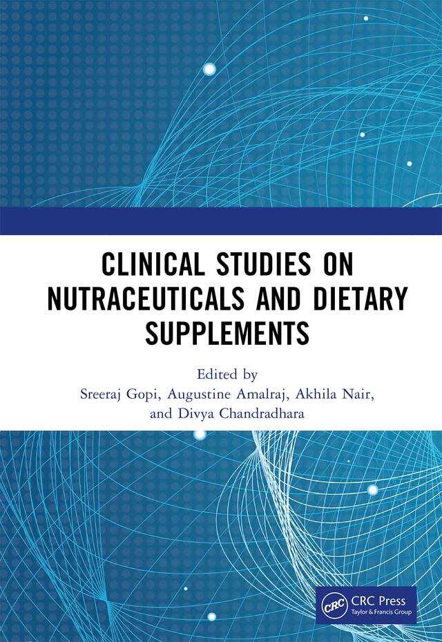 Clinical Studies on Nutraceuticals and Dietary Supplements by Akhila Nair, AUGUSTINE AMALRAJ, Divya Chandradhara, Sreeraj Gopi