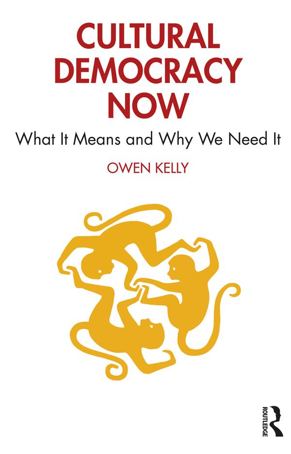 Cultural Democracy Now by Owen Kelly