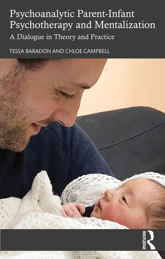 Psychoanalytic Parent-Infant Psychotherapy and Mentalization by Chloe Campbell, Tessa Baradon