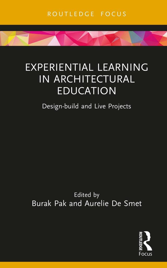 Experiential Learning in Architectural Education by Aurelie De Smet, Burak Pak