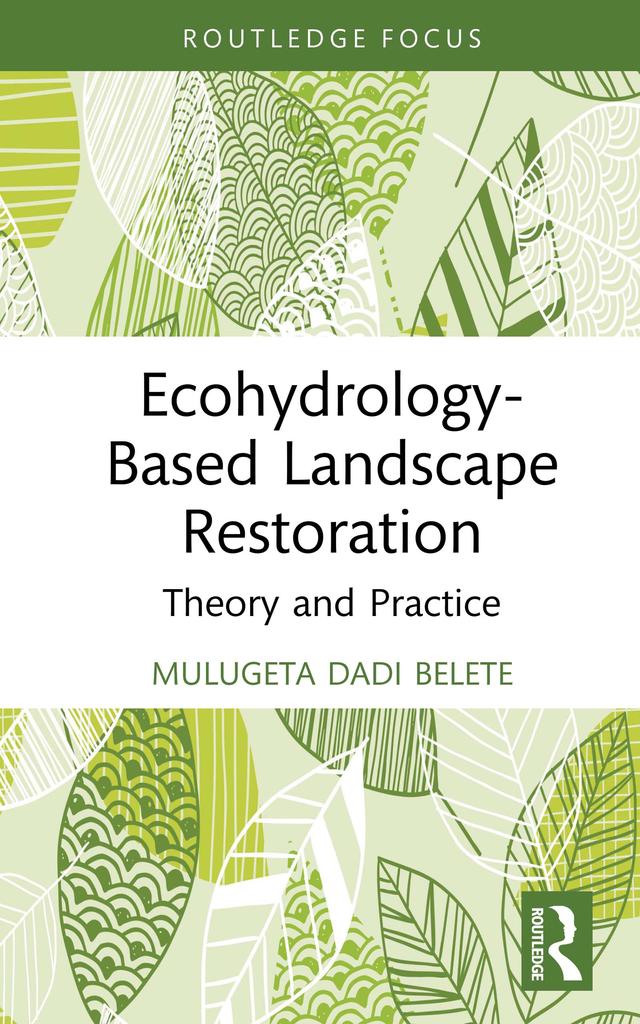 Ecohydrology-Based Landscape Restoration by Mulugeta Dadi Belete