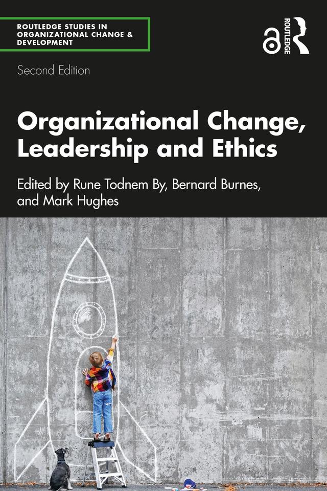 Organizational Change, Leadership and Ethics by Bernard Burnes, Mark Hughes, Rune Todnem By