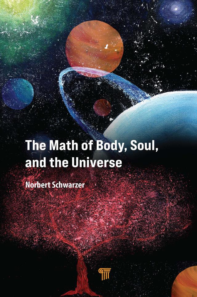The Math of Body, Soul, and the Universe by Norbert Schwarzer