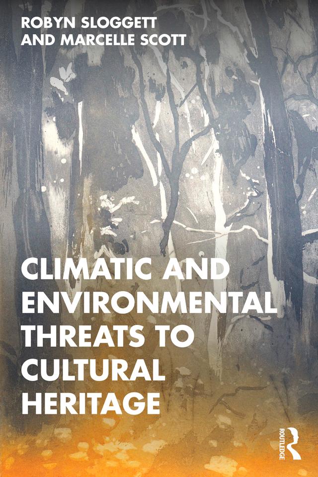 Climatic and Environmental Threats to Cultural Heritage by Marcelle Scott, Robyn Sloggett
