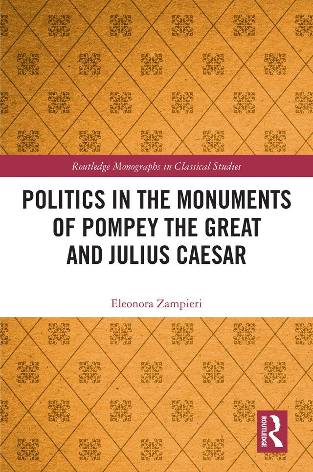 Politics in the Monuments of Pompey the Great and Julius Caesar by Eleonora Zampieri