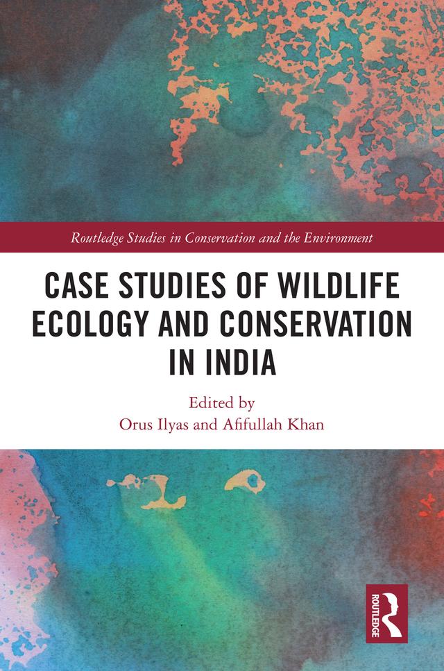 Case Studies of Wildlife Ecology and Conservation in India by Afifullah Khan, Orus Ilyas
